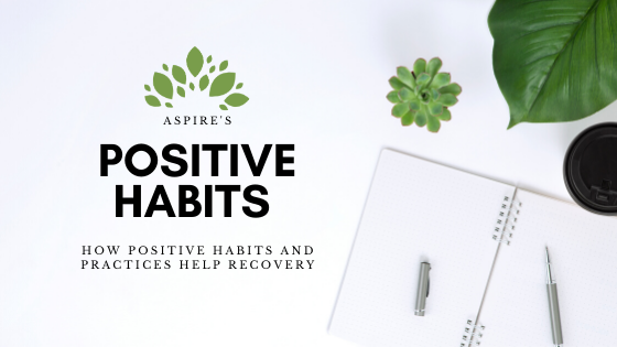 How Positive Habits and Practices Help Recovery