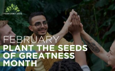 February | Plant the Seeds of Greatness
