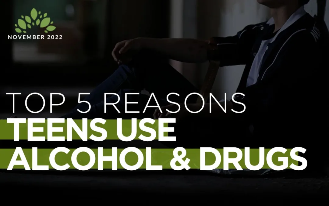 Top 5 Reasons Teens Use Alcohol & Drugs