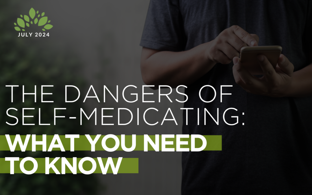 The Dangers of Self-Medicating: What You Need to Know