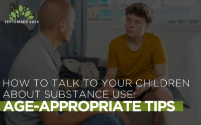 How to Talk to Your Children About Substance Use: Age-Appropriate Tips