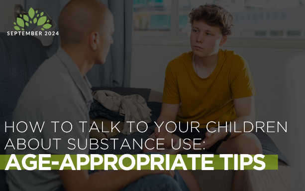 How to Talk to Your Children About Substance Use: Age-Appropriate Tips