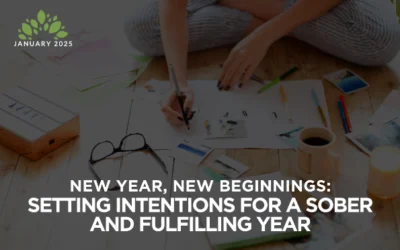 New Year, New Beginnings: Setting Intentions for a Sober and Fulfilling Year
